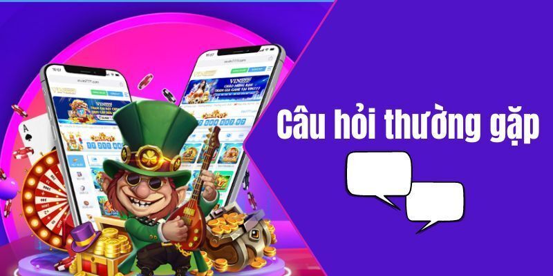 Câu hỏi thường gặp tại nền tảng giải trí 